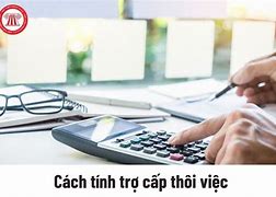 Tiền Trợ Cấp Thôi Việc Được Tính Như Thế Nào